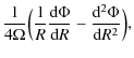 $\displaystyle \frac{1}{4\Omega}\Bigl(\frac{1}{R}\frac{{\rm d}\Phi}{{\rm d}R}-\frac{{\rm d}^2\Phi}{{\rm d}R^2}\Bigr),$