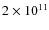 $2 \times 10^{11}$