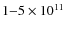 $1{-}5\times 10^{11}$