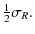 $\displaystyle {{\textstyle{\frac{1}{2}}}}\sigma_R.$