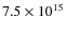$7.5 \times 10^{15}$