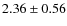 $2.36 \pm 0.56$