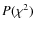 $P(\chi^2)$