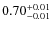 $0.70^{\rm +0.01}_{-0.01}$