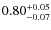$0.80^{\rm +0.05}_{-0.07}$