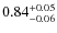 $0.84^{\rm +0.05}_{-0.06}$