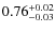 $0.76^{\rm +0.02}_{-0.03}$