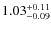 $1.03^{\rm +0.11}_{-0.09}$
