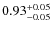 $0.93^{\rm +0.05}_{-0.05}$