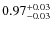 $0.97^{\rm +0.03}_{-0.03}$