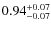 $0.94^{\rm +0.07}_{-0.07}$