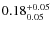 $0.18^{\rm +0.05}_{0.05}$