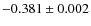 $-0.381\pm0.002$