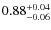 $0.88^{\rm +0.04}_{-0.06}$