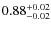 $0.88^{\rm +0.02}_{-0.02}$