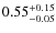 $0.55^{\rm +0.15}_{-0.05}$