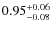 $0.95^{\rm +0.06}_{-0.08}$