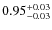 $0.95^{\rm +0.03}_{-0.03}$