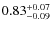 $0.83^{\rm +0.07}_{-0.09}$