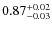 $0.87^{\rm +0.02}_{-0.03}$