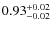 $0.93^{\rm +0.02}_{-0.02}$