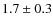 $1.7 \pm 0.3$