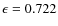 $\epsilon=0.722$