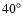 $40^{\circ}$