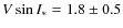 $V \sin I_* = 1.8 \pm 0.5$