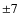 $\pm7$