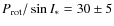 $P_{\rm rot}/\sin I_* = 30 \pm 5$