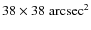 $38\times38\;{\rm arcsec}^2$