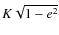 $K\sqrt{1-e^2}$