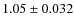 $1.05 \pm 0.032$