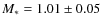 $M_* = 1.01 \pm 0.05$