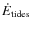 $\dot{E}_{{\rm tides}}$