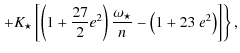 $\displaystyle \left. +K_{\star}\left[\left(1+\frac{27}{2}e^2\right)
\frac{\omega_\star}{n}-\left(1+23~e^2\right)\right]\right\},$