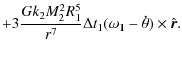 $\displaystyle +3\frac{Gk_2M_2^2R_1^5}{r^7} \Delta t_1(\mathbf{\omega_1}-\mathbf{\dot{\theta}}) \times {\hat{\vec r}}.$