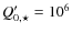 $Q'_{0,\star }=10^6$