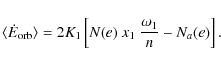 \begin{displaymath}
\langle \dot{E}_{\rm orb} \rangle=2K_1\left[N(e)~x_{\rm 1}~\frac{\omega_1}{n} -N_{a}(e)\right].
\end{displaymath}