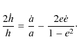 \begin{displaymath}
\frac{2\dot{h}}{h}=\frac{\dot{a}}{a}-\frac{2e\dot{e}}{1-e^2}{\cdot}
\end{displaymath}