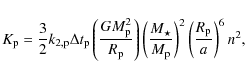 \begin{displaymath}K_{{\rm p}}= \frac{3}{2} k_{2,{\rm p}}\Delta t_{\rm p}\left( ...
..._{\rm p}} \right)^2 \left( \frac{R_{\rm p}}{a}
\right)^6 n^2 ,
\end{displaymath}