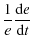 $\displaystyle \frac{1}{e}\frac{{\rm d}e}{{\rm d}t}$