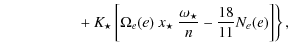 $\displaystyle \left.\qquad ~~~ \qquad +K_{\star}\left[\Omega_{e}(e)~x_\star~
\frac{\omega_\star}{n}-\frac{18}{11}N_{e}(e)\right]\right\},$