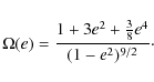 \begin{displaymath}
\Omega(e) = \frac{1+3e^2+\frac{3}{8}e^4}{(1-e^2)^{9/2}}{\cdot}
\end{displaymath}