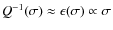 $Q^{-1}(\sigma)\approx \epsilon(\sigma)\propto \sigma$