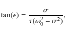 \begin{displaymath}\tan (\epsilon)=\frac{\sigma}{\tau (\omega_0^2-\sigma^2)} ,
\end{displaymath}
