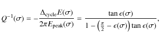 \begin{displaymath}Q^{-1}(\sigma)=-\frac{\Delta_{{\rm cycle}} E(\sigma)}{2\pi E_...
...ft(\frac{\pi}{2}-\epsilon(\sigma)\right)\tan\epsilon(\sigma)},
\end{displaymath}