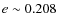 $e\sim 0.208$