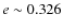 $e\sim 0.326$